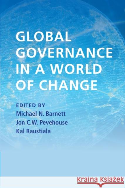 Global Governance in a World of Change Michael N. Barnett Jon Pevehouse Kal Raustiala 9781108824118
