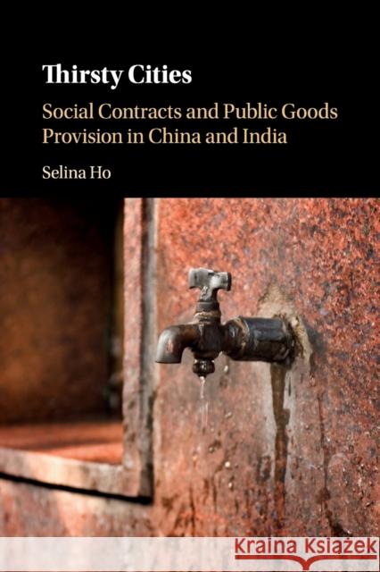 Thirsty Cities: Social Contracts and Public Goods Provision in China and India Selina Ho 9781108825078 Cambridge University Press