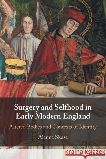 Surgery and Selfhood in Early Modern England Alanna (University of Reading) Skuse 9781108826181 Cambridge University Press