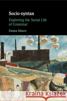 Socio-syntax: Exploring the Social Life of Grammar Emma (University of Sheffield) Moore 9781108826198 Cambridge University Press