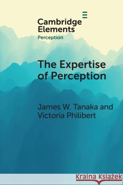 The Expertise of Perception: How Experience Changes the Way We See the World Tanaka, James W. 9781108826419 Cambridge University Press