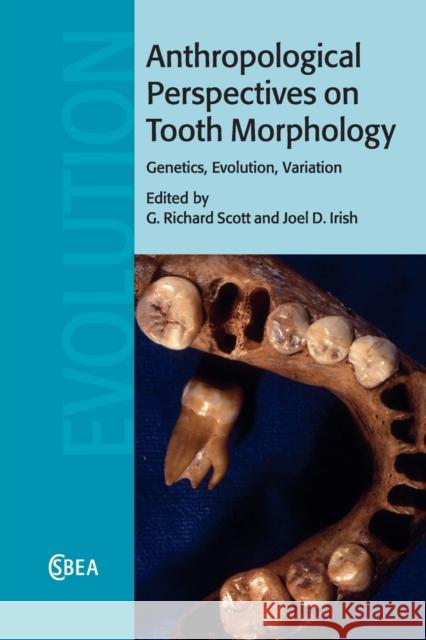 Anthropological Perspectives on Tooth Morphology: Genetics, Evolution, Variation G. Richard Scott Joel D. Irish 9781108826525
