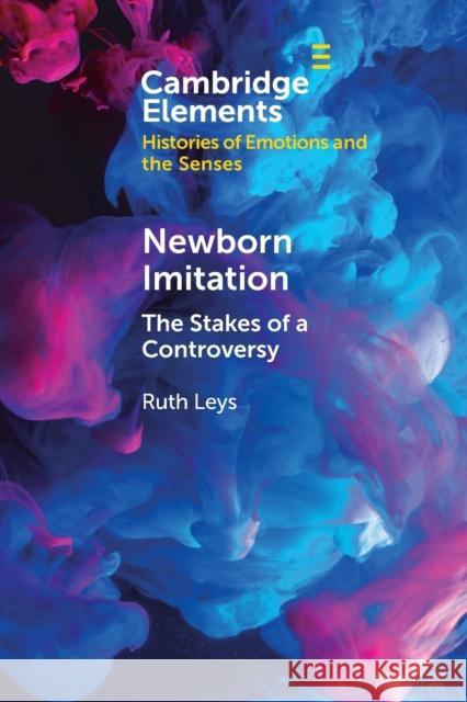 Newborn Imitation: The Stakes of a Controversy Leys, Ruth 9781108826730