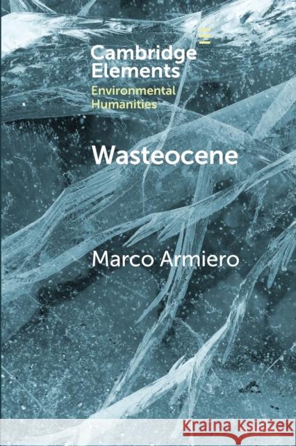 Wasteocene: Stories from the Global Dump Marco Armiero 9781108826747