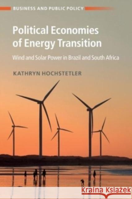 Political Economies of Energy Transition Kathryn (London School of Economics and Political Science) Hochstetler 9781108826808