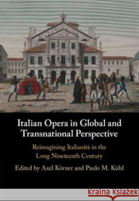 Italian Opera in Global and Transnational Perspective  9781108826884 Cambridge University Press