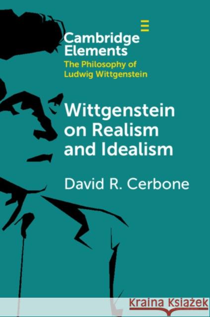 Wittgenstein on Realism and Idealism David R. (West Virginia University) Cerbone 9781108827027 Cambridge University Press