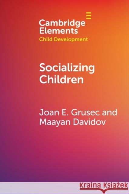Socializing Children Joan E. Grusec Maayan Davidov 9781108827034