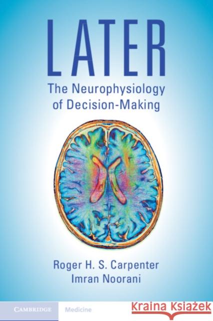 LATER: The Neurophysiology of Decision-Making  9781108827041 Cambridge University Press