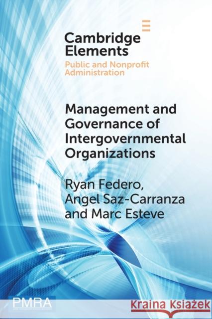 Management and Governance of Intergovernmental Organizations Ryan Federo Angel Saz-Carranza Marc Esteve 9781108827591