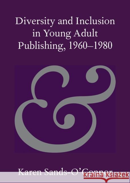 Diversity and Inclusion in Young Adult Publishing, 1960-1980 Karen (Newcastle University) Sands-O'Connor 9781108827836