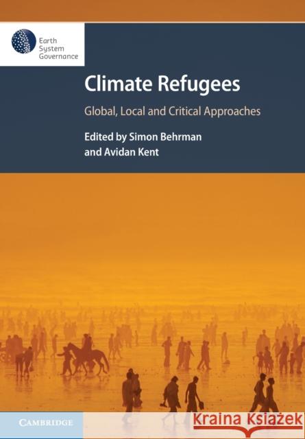 Climate Refugees: Global, Local and Critical Approaches Behrman, Simon 9781108828772