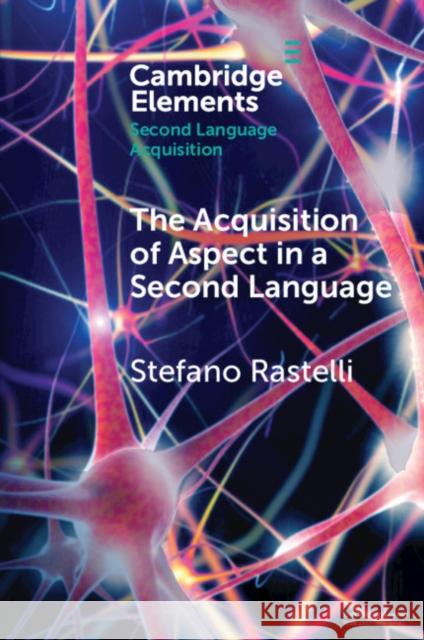 The Acquisition of Aspect in a Second Language Stefano Rastelli 9781108829038 Cambridge University Press