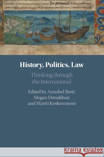 History, Politics, Law: Thinking through the International Annabel Brett Megan Donaldson Martti Koskenniemi 9781108829069
