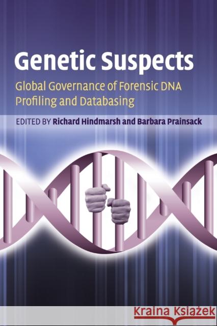 Genetic Suspects: Global Governance of Forensic DNA Profiling and Databasing Hindmarsh, Richard 9781108829076 Cambridge University Press