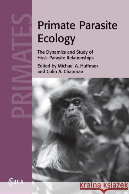 Primate Parasite Ecology: The Dynamics and Study of Host-Parasite Relationships Huffman, Michael A. 9781108829403