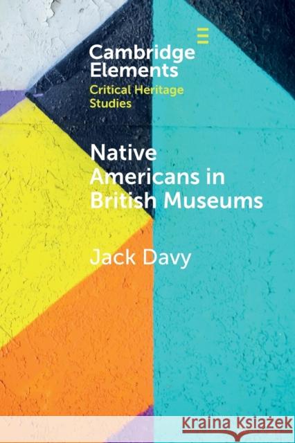 Native Americans in British Museums: Living Histories Davy, Jack 9781108829434