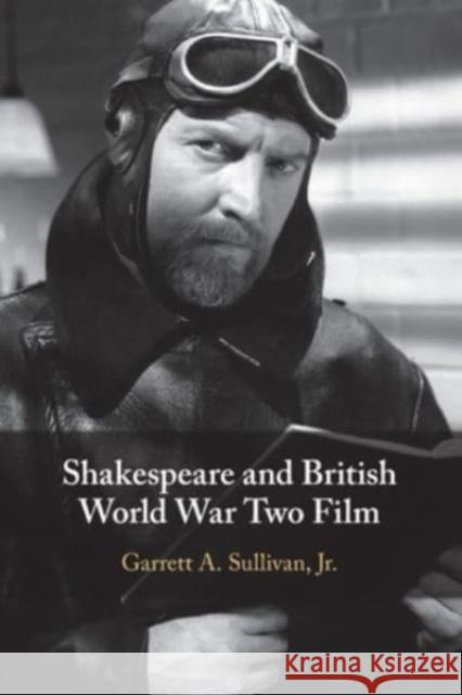 Shakespeare and British World War Two Film Garrett A. Sulliva 9781108829663 Cambridge University Press