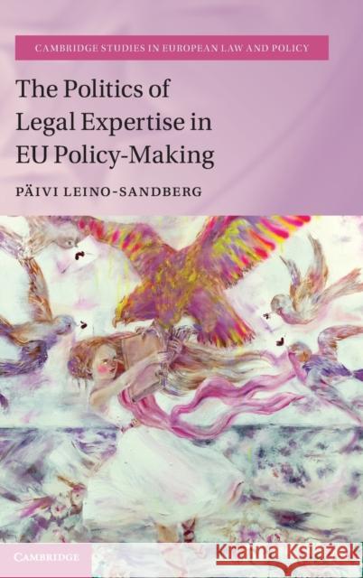 The Politics of Legal Expertise in EU Policy-Making Päivi Leino-Sandberg (University of Helsinki) 9781108830058 Cambridge University Press