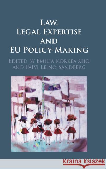 Law, Legal Expertise and EU Policy-Making Emilia Korkea-aho (University of Eastern Finland), Päivi Leino-Sandberg (University of Helsinki) 9781108830126 Cambridge University Press