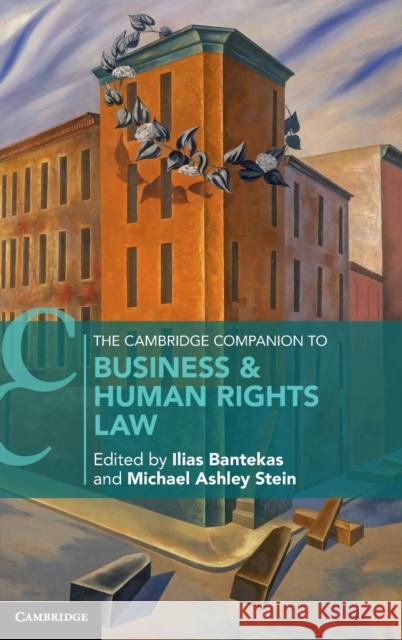 The Cambridge Companion to Business and Human Rights Law Ilias Bantekas, Michael Ashley Stein (Harvard Law School, Massachusetts) 9781108830379