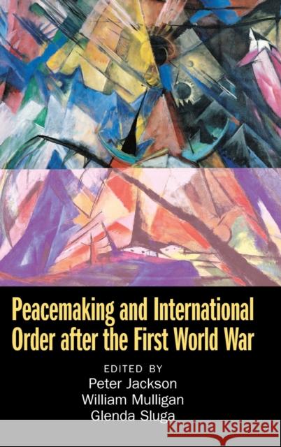 Peacemaking and International Order After the First World War Jackson, Peter 9781108830508