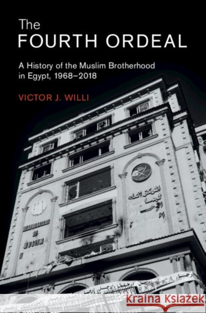 The Fourth Ordeal: A History of the Muslim Brotherhood in Egypt, 1968–2018 Victor J. Willi (University of Oxford) 9781108830645