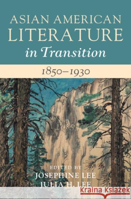 Asian American Literature in Transition, 1850–1930: Volume 1 Josephine Lee (University of Minnesota), Julia H. Lee (University of California, Irvine) 9781108830836 Cambridge University Press