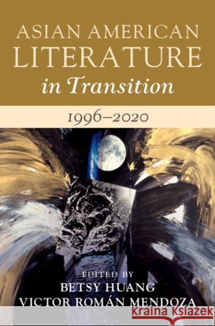 Asian American Literature in Transition, 1996–2020: Volume 4 Betsy Huang (Clark University, Massachusetts), Victor Román Mendoza (University of Michigan, Ann Arbor) 9781108830843