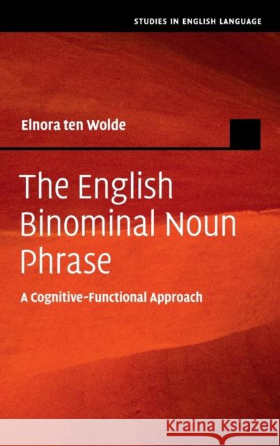 The English Binomial Noun Phrase Elnora (Universitat Graz, Austria) ten Wolde 9781108830959 Cambridge University Press