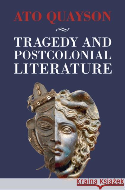 Tragedy and Postcolonial Literature Ato Quayson (Stanford University, California) 9781108830980