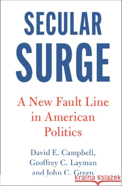 Secular Surge: A New Fault Line in American Politics Campbell, David E. 9781108831130