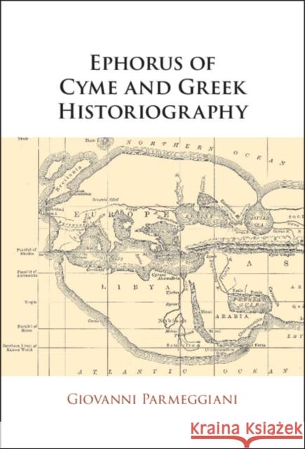 Ephorus of Cyme and Greek Historiography Giovanni (Universita degli Studi di Trieste) Parmeggiani 9781108831185