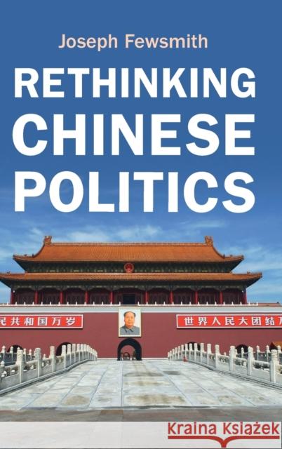 Rethinking Chinese Politics Joseph Fewsmith 9781108831253