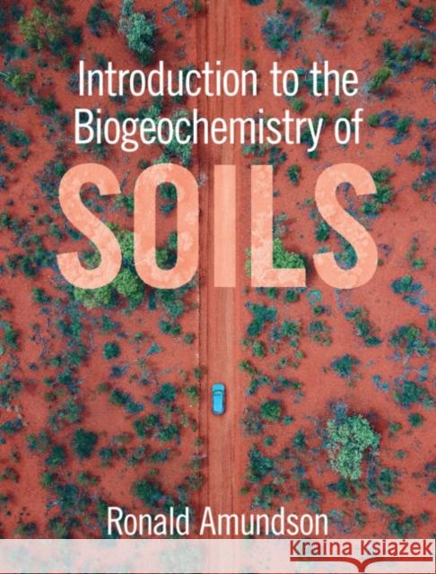 Introduction to the Biogeochemistry of Soils Ronald Amundson (University of Californi   9781108831260 Cambridge University Press