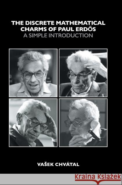 The Discrete Mathematical Charms of Paul Erdos: A Simple Introduction Vasek Chvatal (Concordia University, Mon   9781108831833 Cambridge University Press