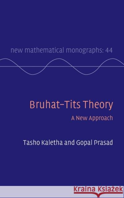 Bruhat-Tits Theory: A New Approach Gopal (University of Michigan, Ann Arbor) Prasad 9781108831963 Cambridge University Press