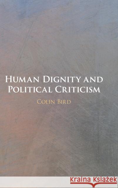 Human Dignity and Political Criticism Colin (University of Virginia) Bird 9781108832021