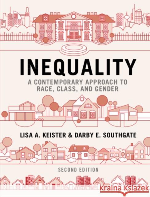 Inequality: A Contemporary Approach to Race, Class, and Gender Lisa A. Keister Darby E. Southgate 9781108832205 Cambridge University Press