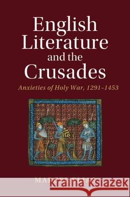 English Literature and the Crusades: Anxieties of Holy War, 1291–1453 Marcel (Yale University, Connecticut) Elias 9781108832212 Cambridge University Press