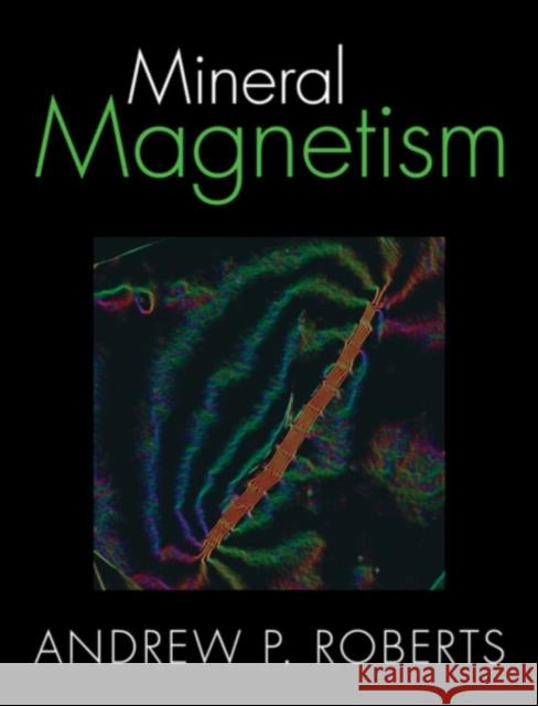 Mineral Magnetism Andrew P. (Australian National University, Canberra) Roberts 9781108832236 Cambridge University Press