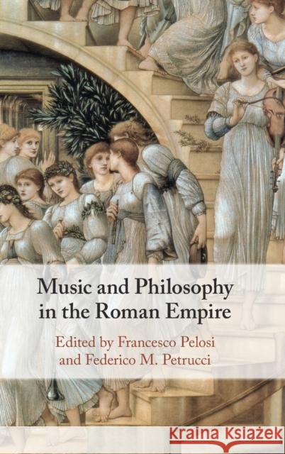 Music and Philosophy in the Roman Empire Francesco Pelosi Federico M. Petrucci 9781108832274 Cambridge University Press