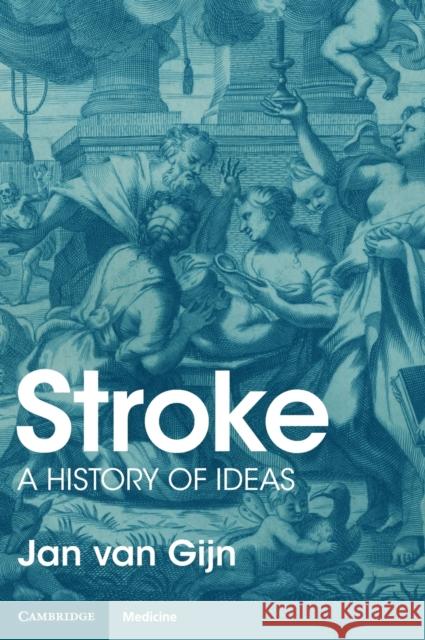 Stroke: A History of Ideas Van Gijn, Jan 9781108832540