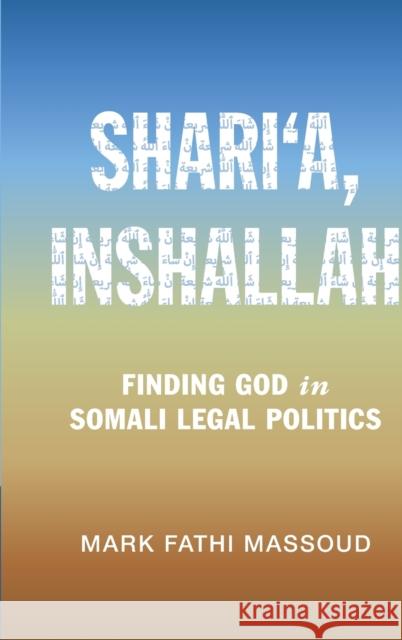 Shari'a, Inshallah: Finding God in Somali Legal Politics Massoud, Mark Fathi 9781108832786 Cambridge University Press