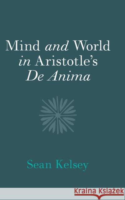 Mind and World in Aristotle's de Anima Kelsey, Sean 9781108832915 Cambridge University Press