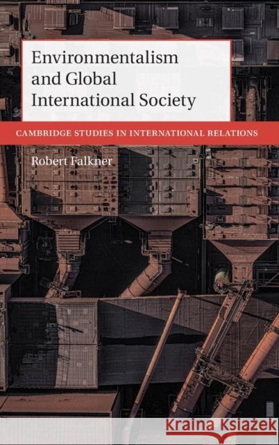 Environmentalism and Global International Society Robert Falkner 9781108833011 Cambridge University Press