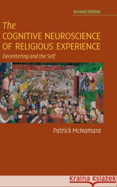 The Cognitive Neuroscience of Religious Experience: Decentering and the Self Patrick McNamara 9781108833172 Cambridge University Press