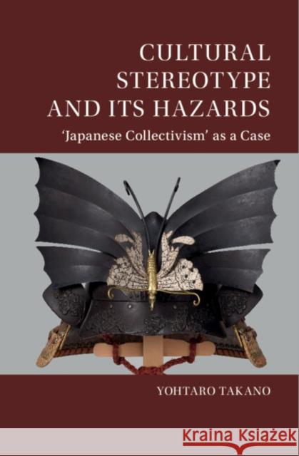 Cultural Stereotype and Its Hazards: ‘Japanese Collectivism' as a Case Yohtaro (University of Tokyo) Takano 9781108833202