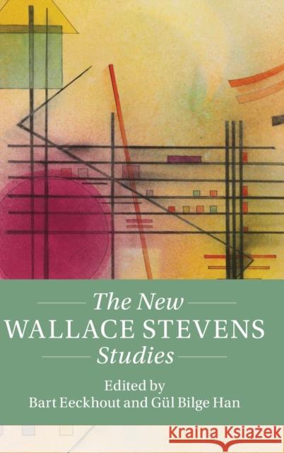 The New Wallace Stevens Studies Bart Eeckhout (Universiteit Antwerpen, Belgium), Gül Bilge Han (Uppsala Universitet, Sweden) 9781108833295 Cambridge University Press