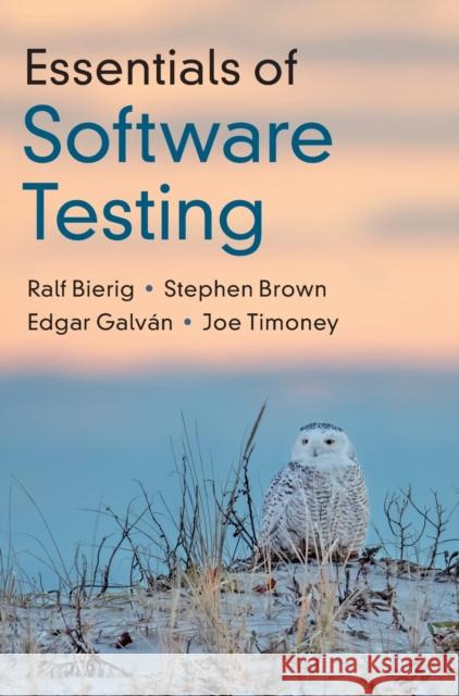 Essentials of Software Testing Ralf Bierig Stephen Brown Edgar Galv 9781108833349